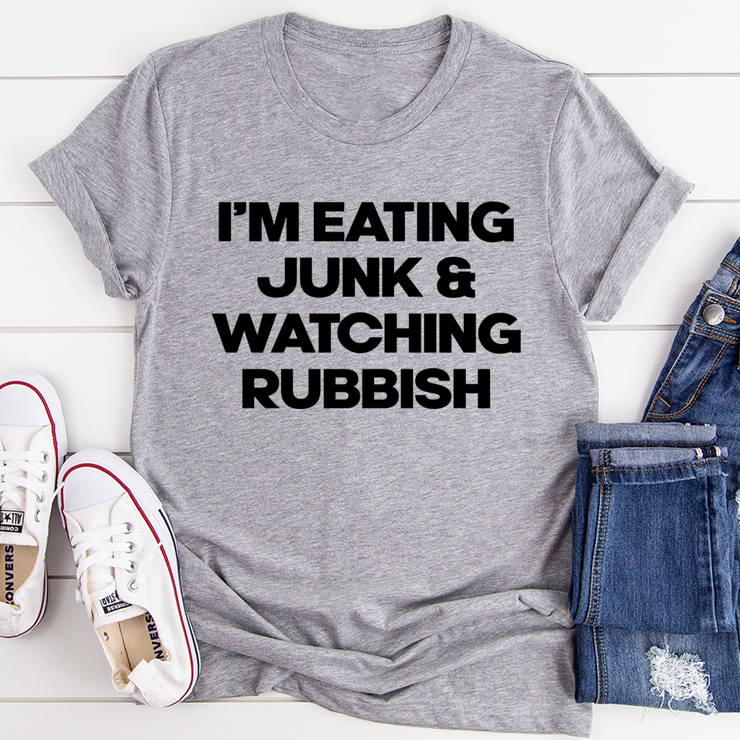 I'm Eating Junk & Watching Rubbish T-Shirt