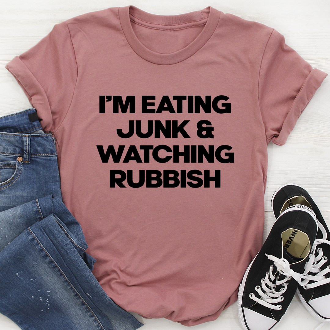 I'm Eating Junk & Watching Rubbish T-Shirt