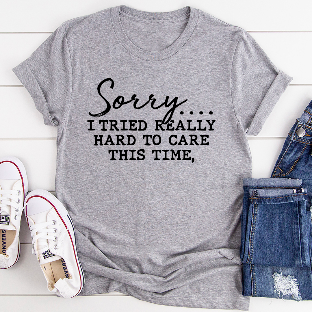 Sorry I Tried Really Hard To Care This Time T-Shirt shopmerchmallow Sorry I Tried Really Hard To Care This Time T-Shirt