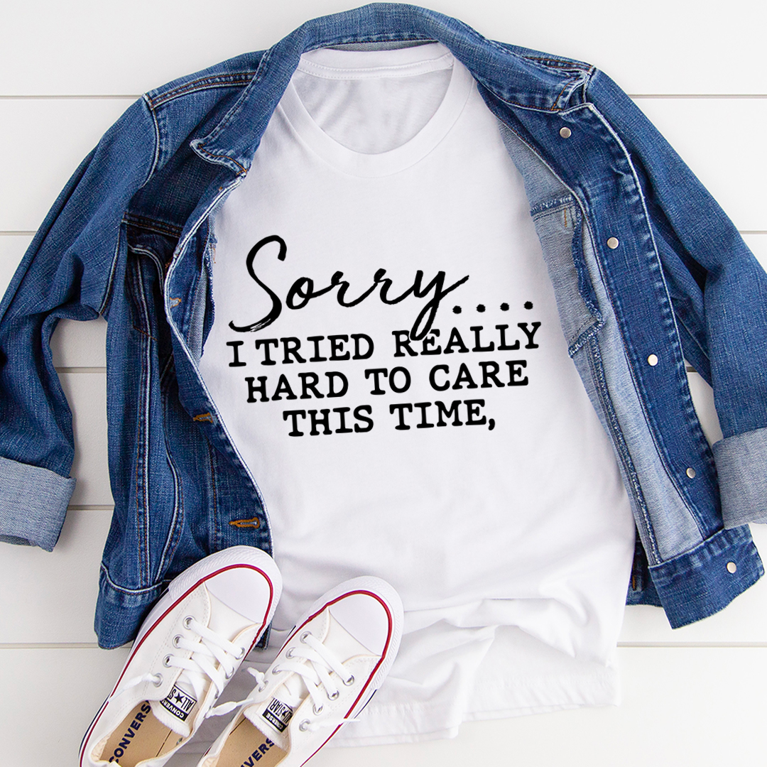 Sorry I Tried Really Hard To Care This Time T-Shirt shopmerchmallow Sorry I Tried Really Hard To Care This Time T-Shirt