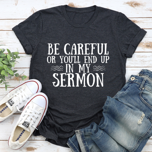 Be Careful Or You'll End Up In My Sermon