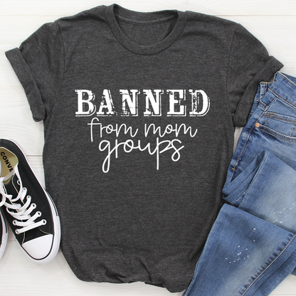 Banned From Mom Groups T-Shirt