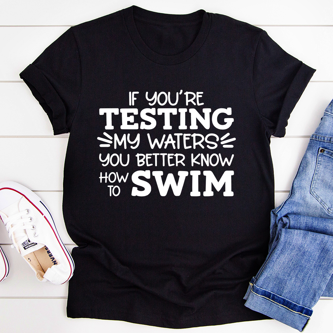 Testing My Waters T-Shirt shopmerchmallow Testing My Waters T-Shirt