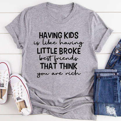 Having Kids Is Like Having Little Broke Friends T-Shirt