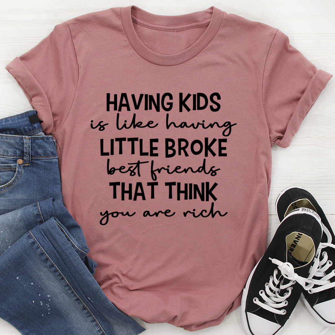 Having Kids Is Like Having Little Broke Friends T-Shirt