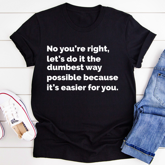 Let's Do It The Dumbest Way Possible T-Shirt shopmerchmallow Let's Do It The Dumbest Way Possible T-Shirt