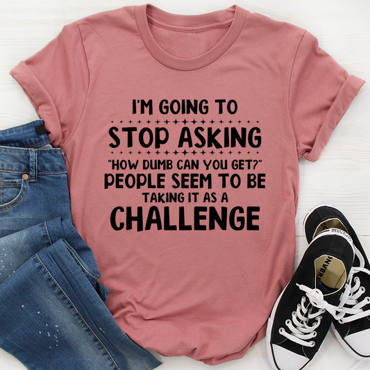 I'm Going to Stop Asking T-Shirt shopmerchmallow I'm Going to Stop Asking T-Shirt