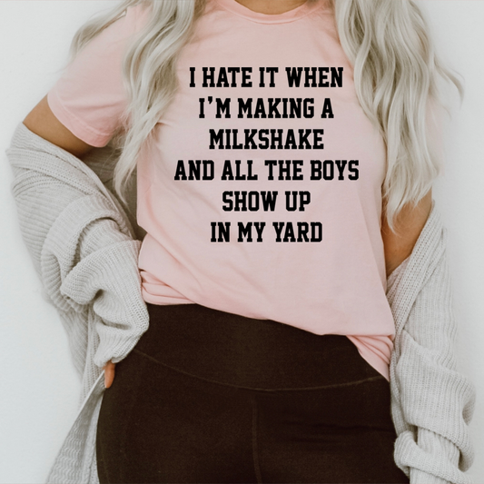I Hate It When I'm Making A Milkshake And All The Boys Show Up In My Yard T-Shirt shopmerchmallow I Hate It When I'm Making A Milkshake And All The Boys Show Up In My Yard T-Shirt