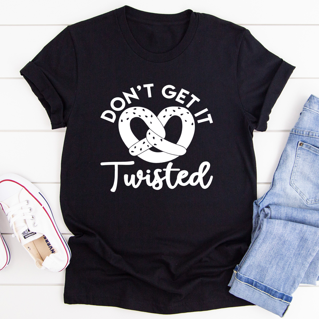 Don't Get It Twisted T-Shirt shopmerchmallow Don't Get It Twisted T-Shirt