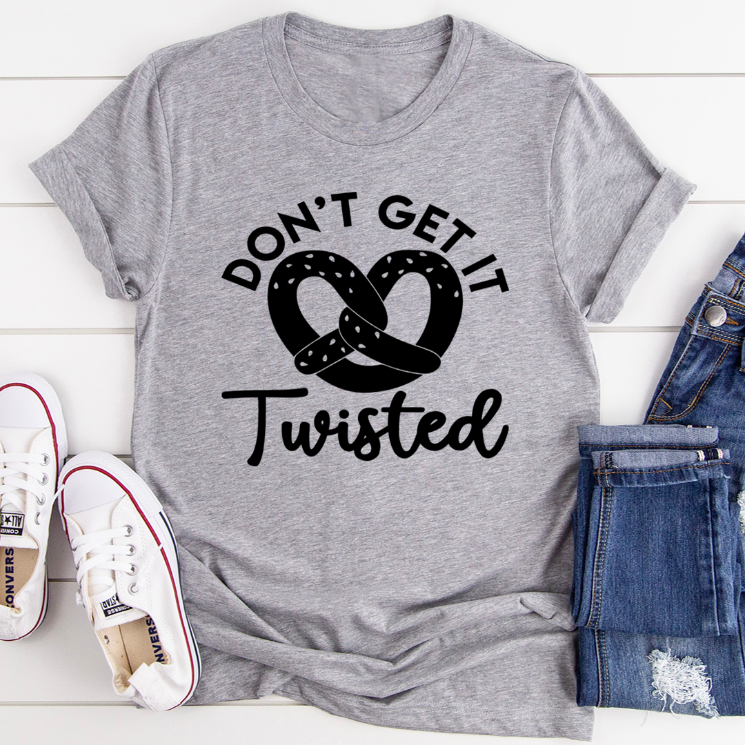 Don't Get It Twisted T-Shirt shopmerchmallow Don't Get It Twisted T-Shirt