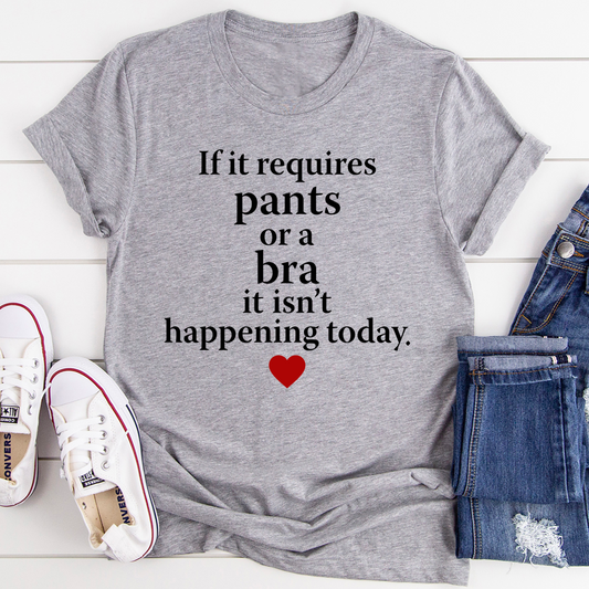If It Requires Pants Or A Bra It's Not Happening Today T-Shirt shopmerchmallow If It Requires Pants Or A Bra It's Not Happening Today T-Shirt