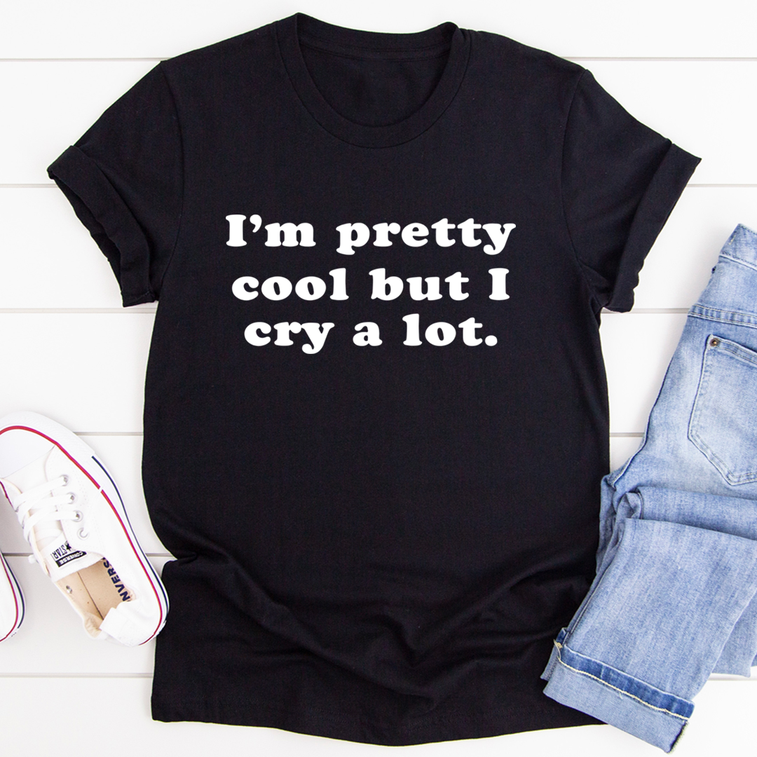 I'm Pretty Cool But I Cry A Lot T-Shirt shopmerchmallow I'm Pretty Cool But I Cry A Lot T-Shirt