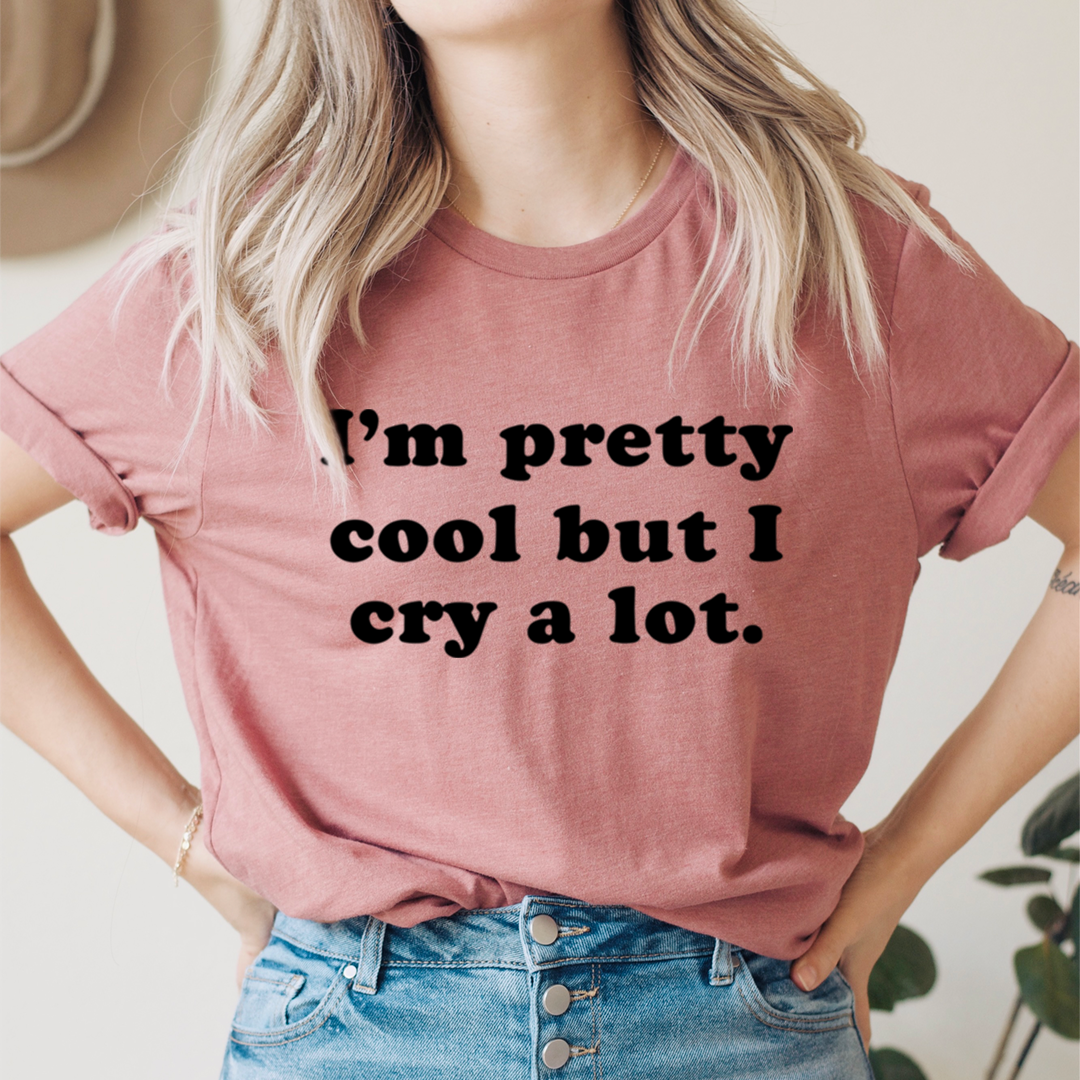 I'm Pretty Cool But I Cry A Lot T-Shirt shopmerchmallow I'm Pretty Cool But I Cry A Lot T-Shirt