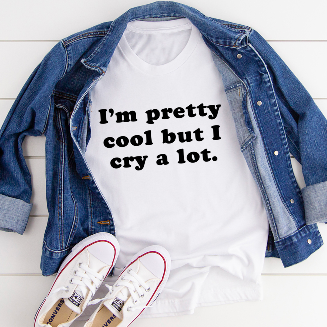 I'm Pretty Cool But I Cry A Lot T-Shirt shopmerchmallow I'm Pretty Cool But I Cry A Lot T-Shirt