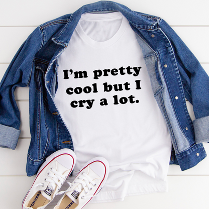 I'm Pretty Cool But I Cry A Lot T-Shirt shopmerchmallow I'm Pretty Cool But I Cry A Lot T-Shirt