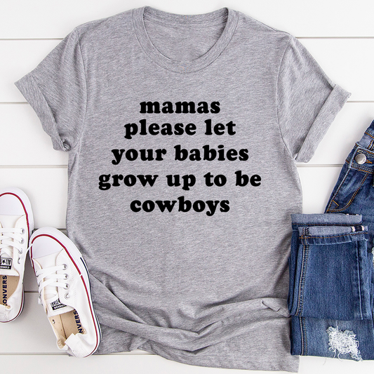 Mamas Please Let Your Babies Grow Up to Be Cowboys T-Shirt shopmerchmallow Mamas Please Let Your Babies Grow Up to Be Cowboys T-Shirt