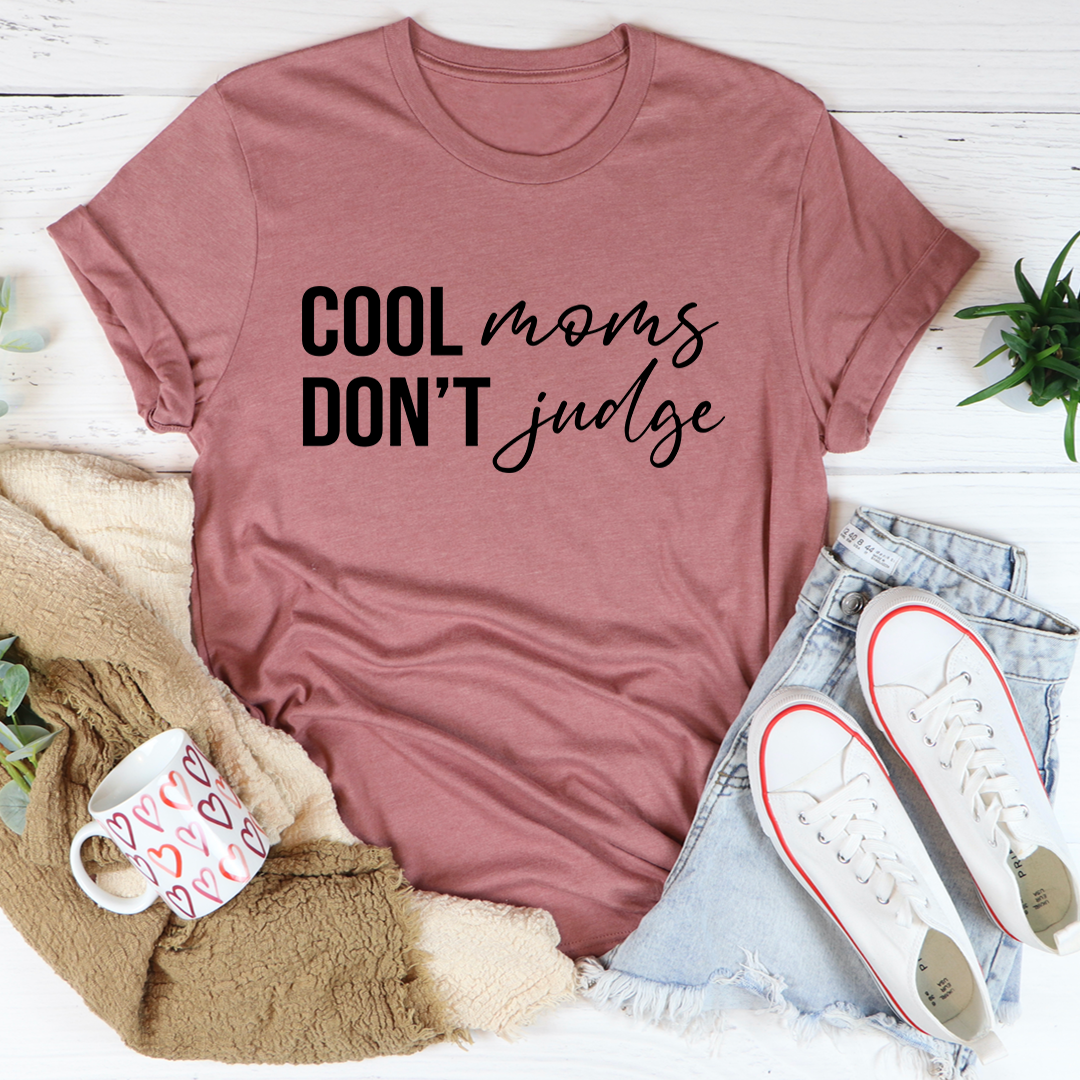 Cool Moms Don't Judge T-Shirt