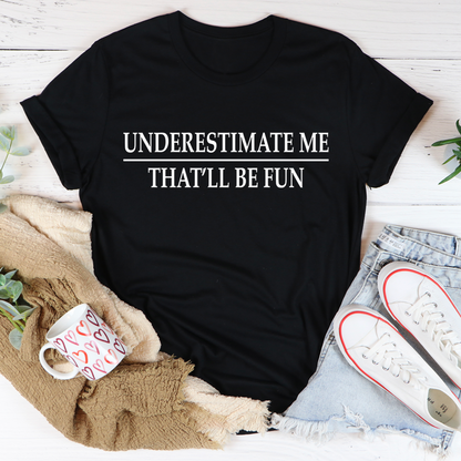 Underestimate Me T-Shirt