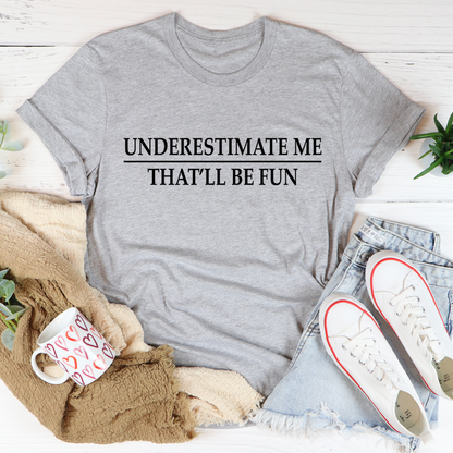 Underestimate Me T-Shirt