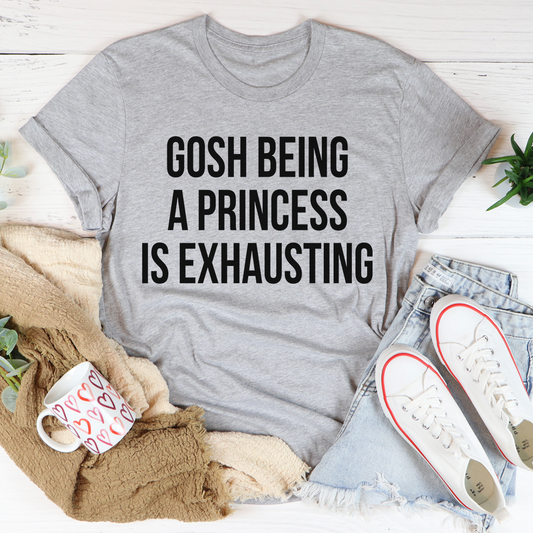 Gosh Being A Princess Is Exhausting T-Shirt shopmerchmallow Gosh Being A Princess Is Exhausting T-Shirt
