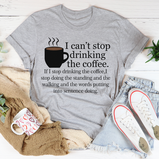 I Can't Stop Drinking The Coffee T-Shirt shopmerchmallow I Can't Stop Drinking The Coffee T-Shirt