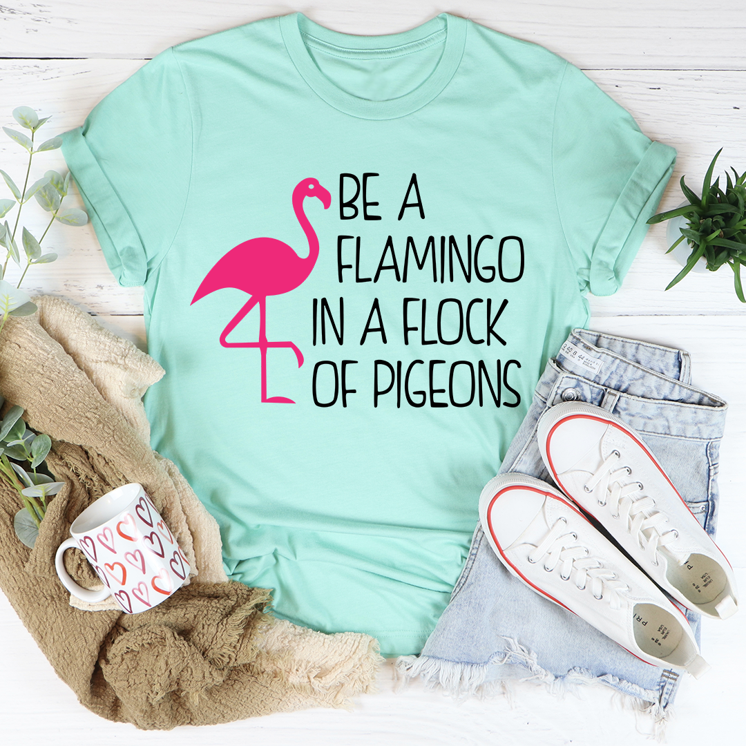 Be A Flamingo In A Flock Of Pigeons