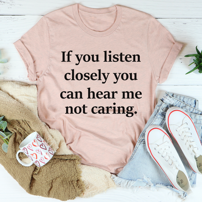 If You Listen Closely You Can Hear Me Not Caring T-Shirt shopmerchmallow If You Listen Closely You Can Hear Me Not Caring T-Shirt