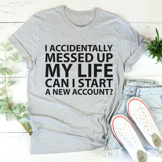 I Accidentally Messed Up My Life T-Shirt shopmerchmallow I Accidentally Messed Up My Life T-Shirt