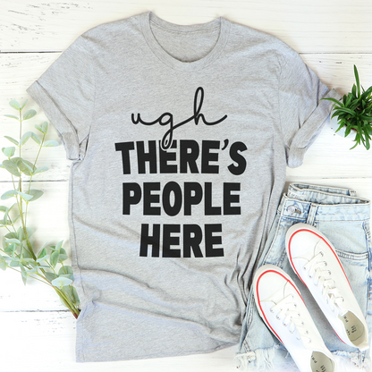 Ugh There's People Here T-Shirt