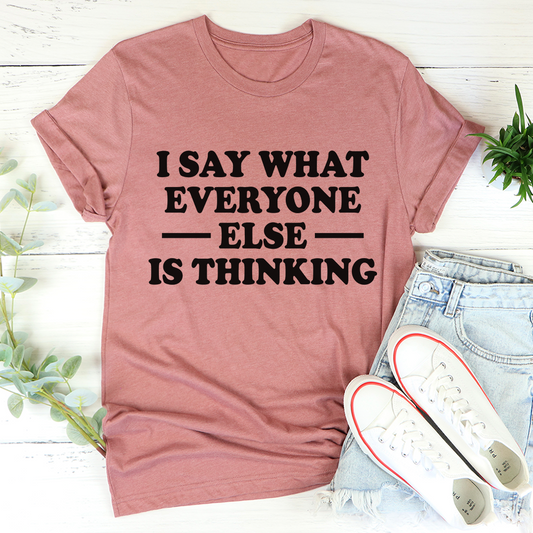 I Say What Everyone Else Is Thinking T-Shirt shopmerchmallow I Say What Everyone Else Is Thinking T-Shirt