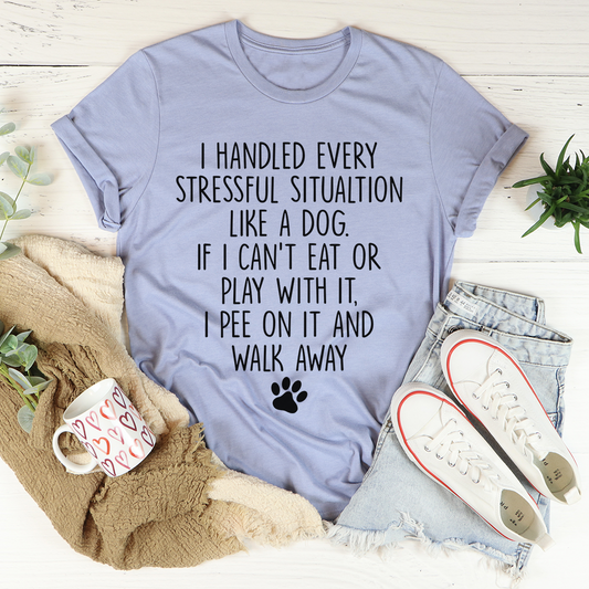 I Handled Every Stressful Situation Like A Dog T-Shirt shopmerchmallow I Handled Every Stressful Situation Like A Dog T-Shirt