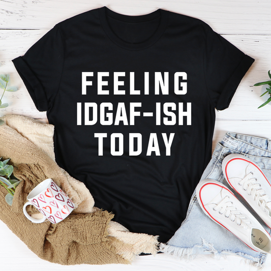 Feeling IDAF-ISH Today T-Shirt shopmerchmallow Feeling IDAF-ISH Today T-Shirt