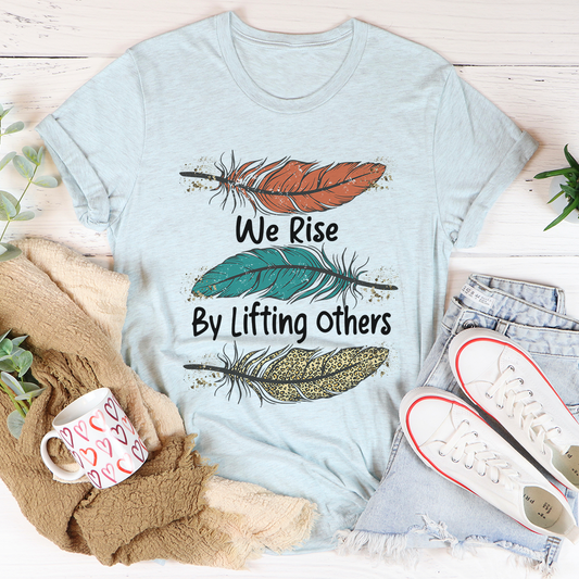 We Rise By Lifting Others T-Shirt