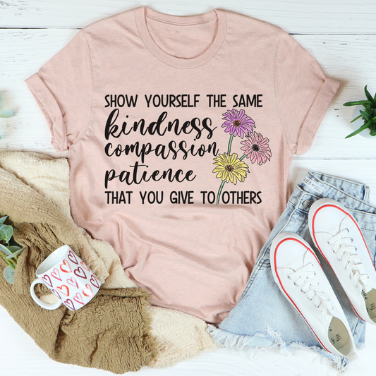 Show Yourself The Same Kindness That You Give To Others T-Shirt shopmerchmallow Show Yourself The Same Kindness That You Give To Others T-Shirt