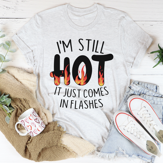 I'm Still Hot It Just Comes In Flashes T-Shirt shopmerchmallow I'm Still Hot It Just Comes In Flashes T-Shirt