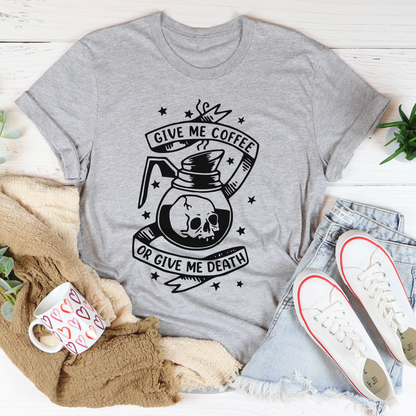 Give Me Coffee Or Give Me Death T-Shirt