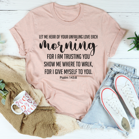 Let Me Hear Of Your Unfailing Love T-Shirt