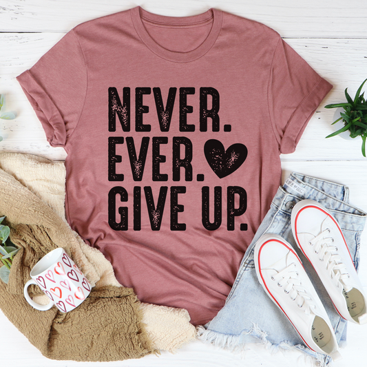 Never Ever Give Up T-Shirt shopmerchmallow Never Ever Give Up T-Shirt