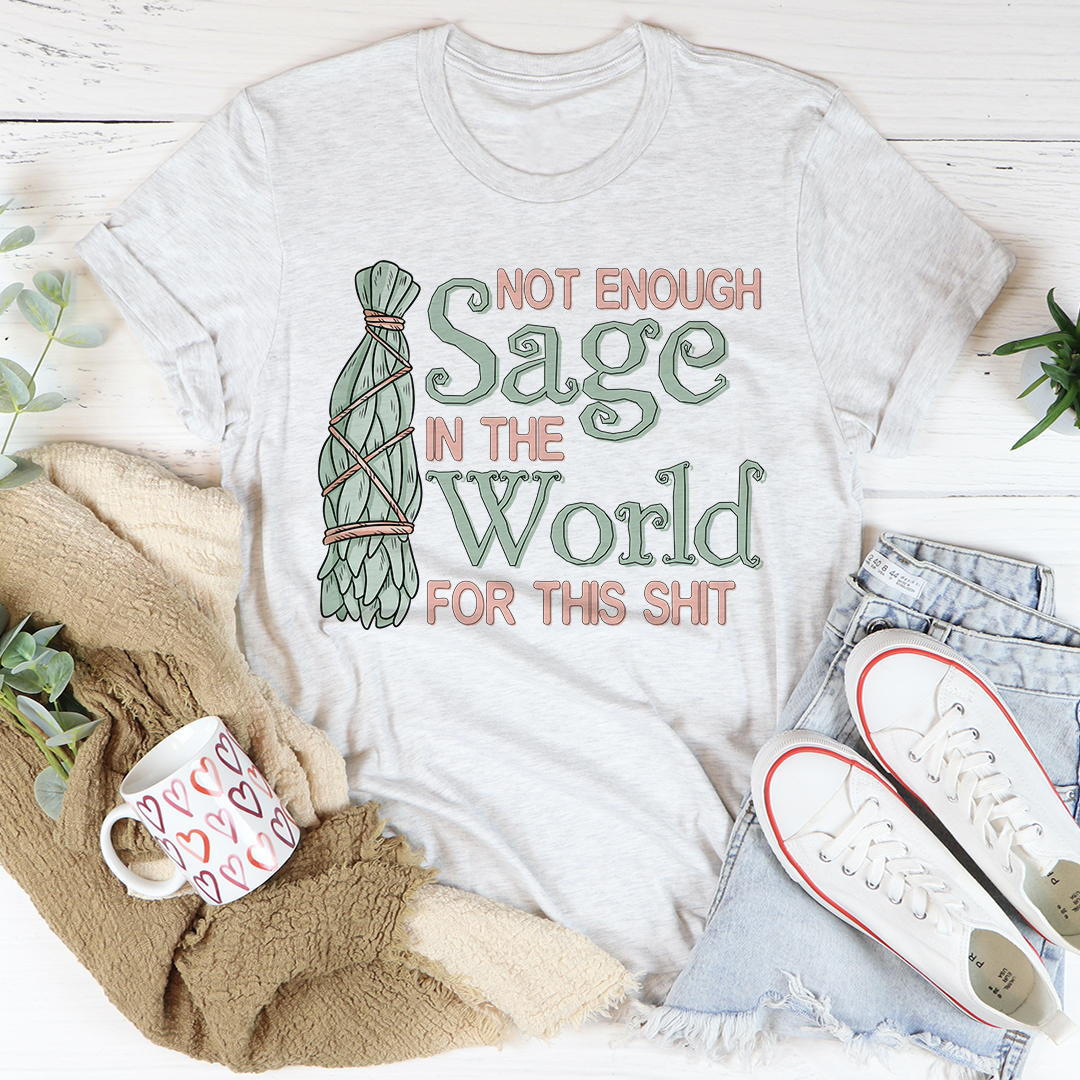 Not Enough Sage In The World T-Shirt