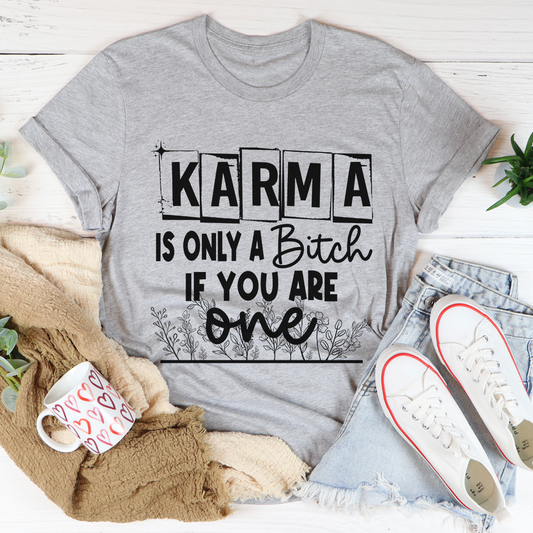 Karma Is Only A B If You Are One T-Shirt shopmerchmallow Karma Is Only A B If You Are One T-Shirt