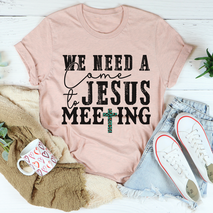 We Need A Come To Jesus Meeting T-Shirt