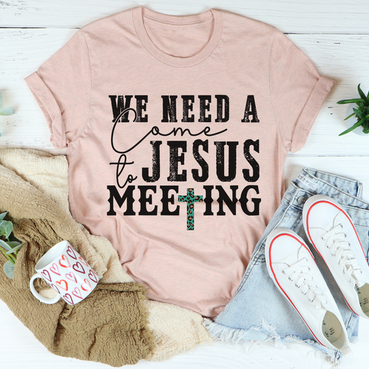 We Need A Come To Jesus Meeting T-Shirt