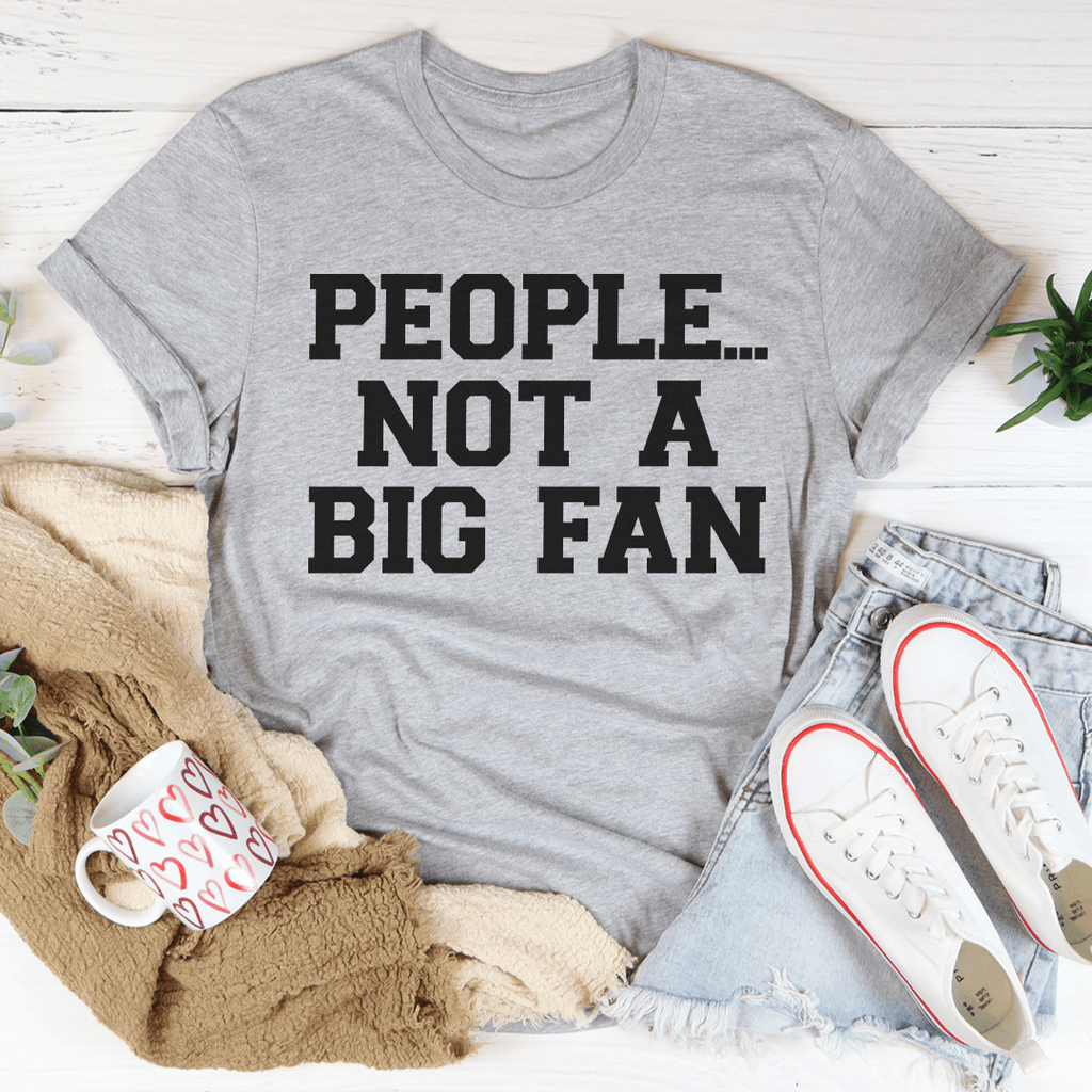 People Not A Big Fan T-Shirt shopmerchmallow People Not A Big Fan T-Shirt