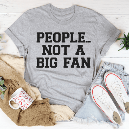 People Not A Big Fan T-Shirt shopmerchmallow People Not A Big Fan T-Shirt