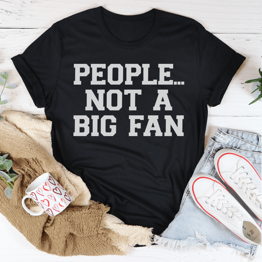 People Not A Big Fan T-Shirt shopmerchmallow People Not A Big Fan T-Shirt