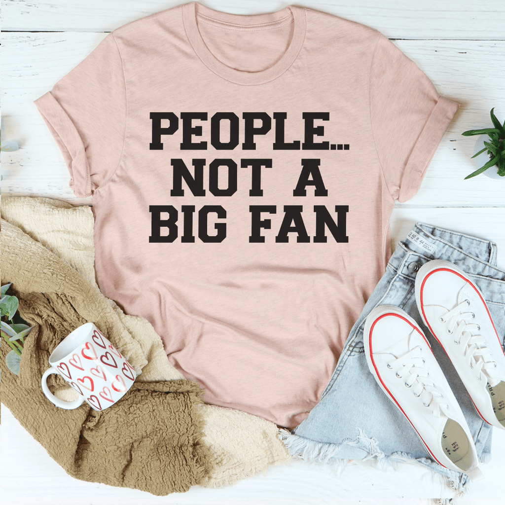 People Not A Big Fan T-Shirt shopmerchmallow People Not A Big Fan T-Shirt