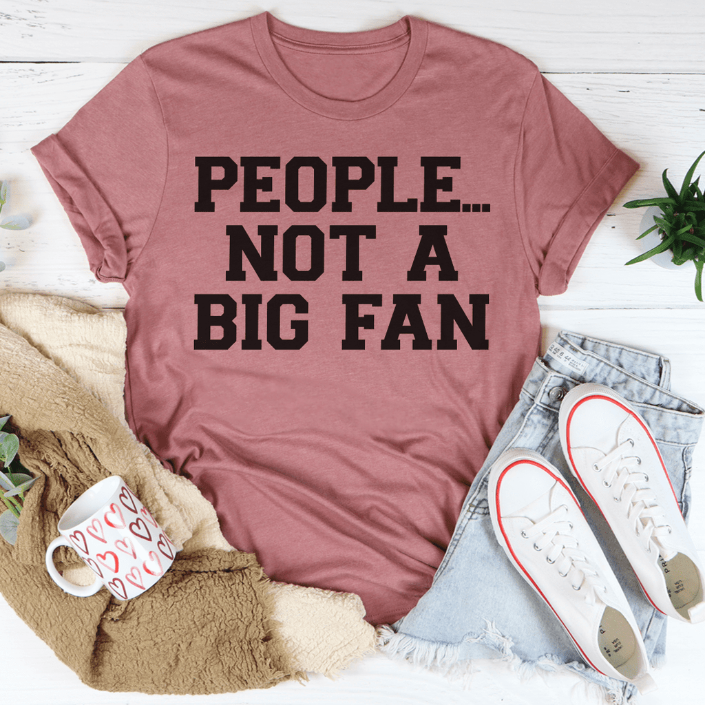 People Not A Big Fan T-Shirt shopmerchmallow People Not A Big Fan T-Shirt