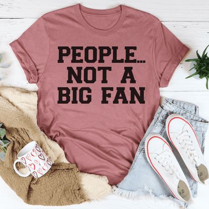 People Not A Big Fan T-Shirt shopmerchmallow People Not A Big Fan T-Shirt