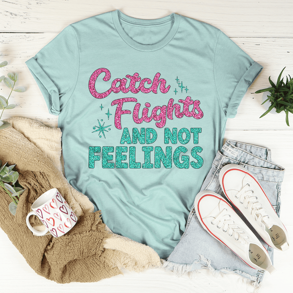 Catch Flights Not Feelings T-Shirt shopmerchmallow Catch Flights Not Feelings T-Shirt