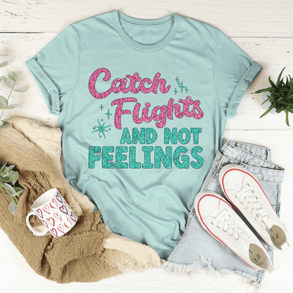 Catch Flights Not Feelings T-Shirt shopmerchmallow Catch Flights Not Feelings T-Shirt